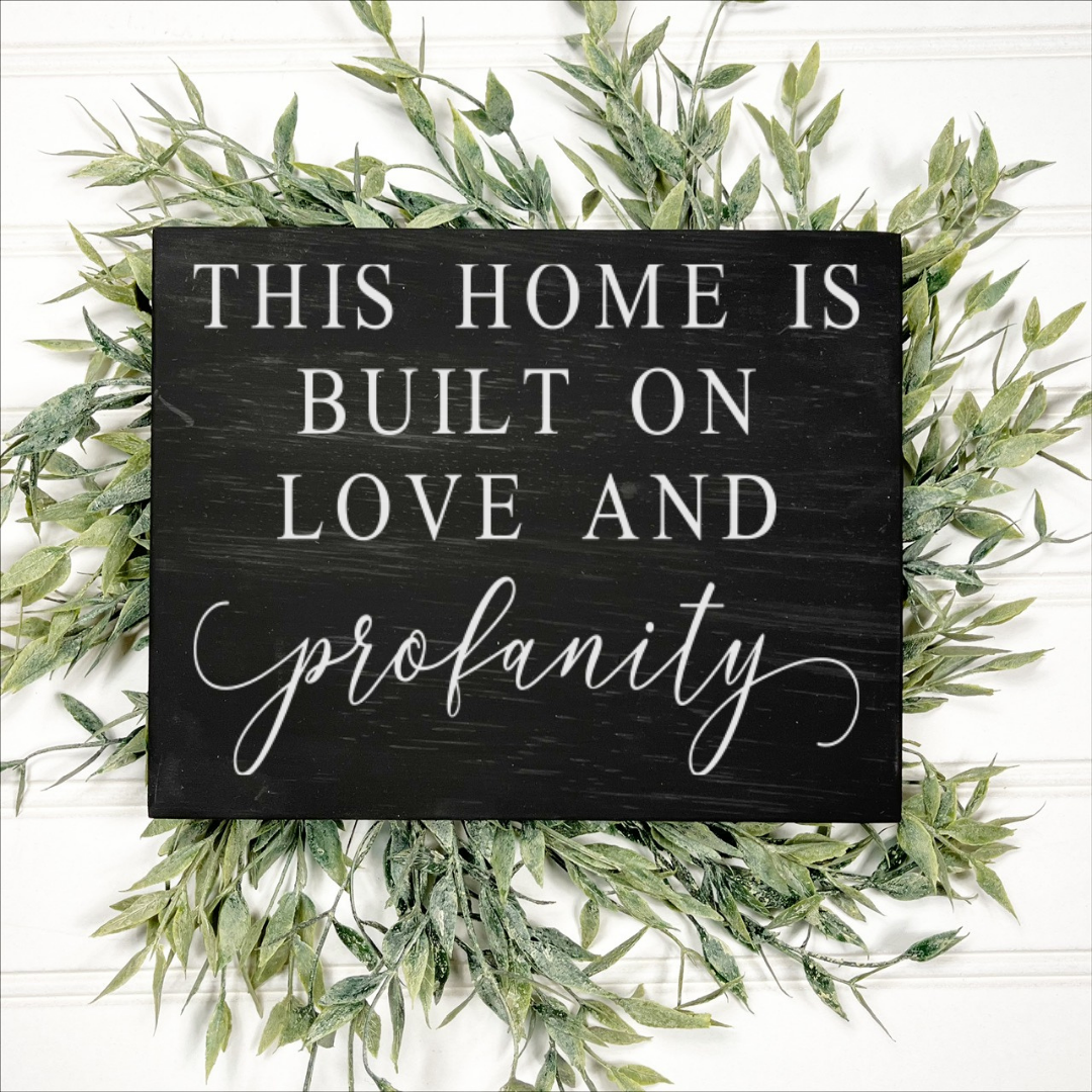 This home is built on love and profanity sarcastic mini wood sign ...